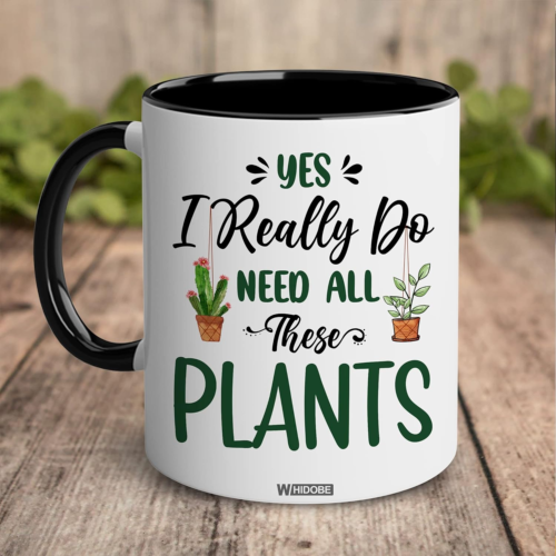 Mug that says yes I really do need all these plants